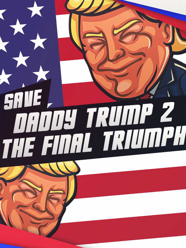 Save daddy trump 2: The Final Triumph cover