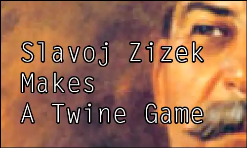 Slavoj Zizek Makes A Twine Game cover