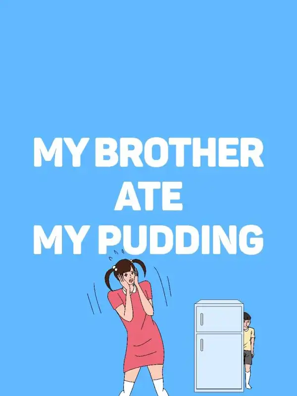 My brother ate my pudding cover