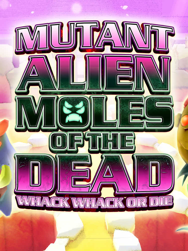 Mutant Alien Moles of the Dead: Whack Whack or Die cover