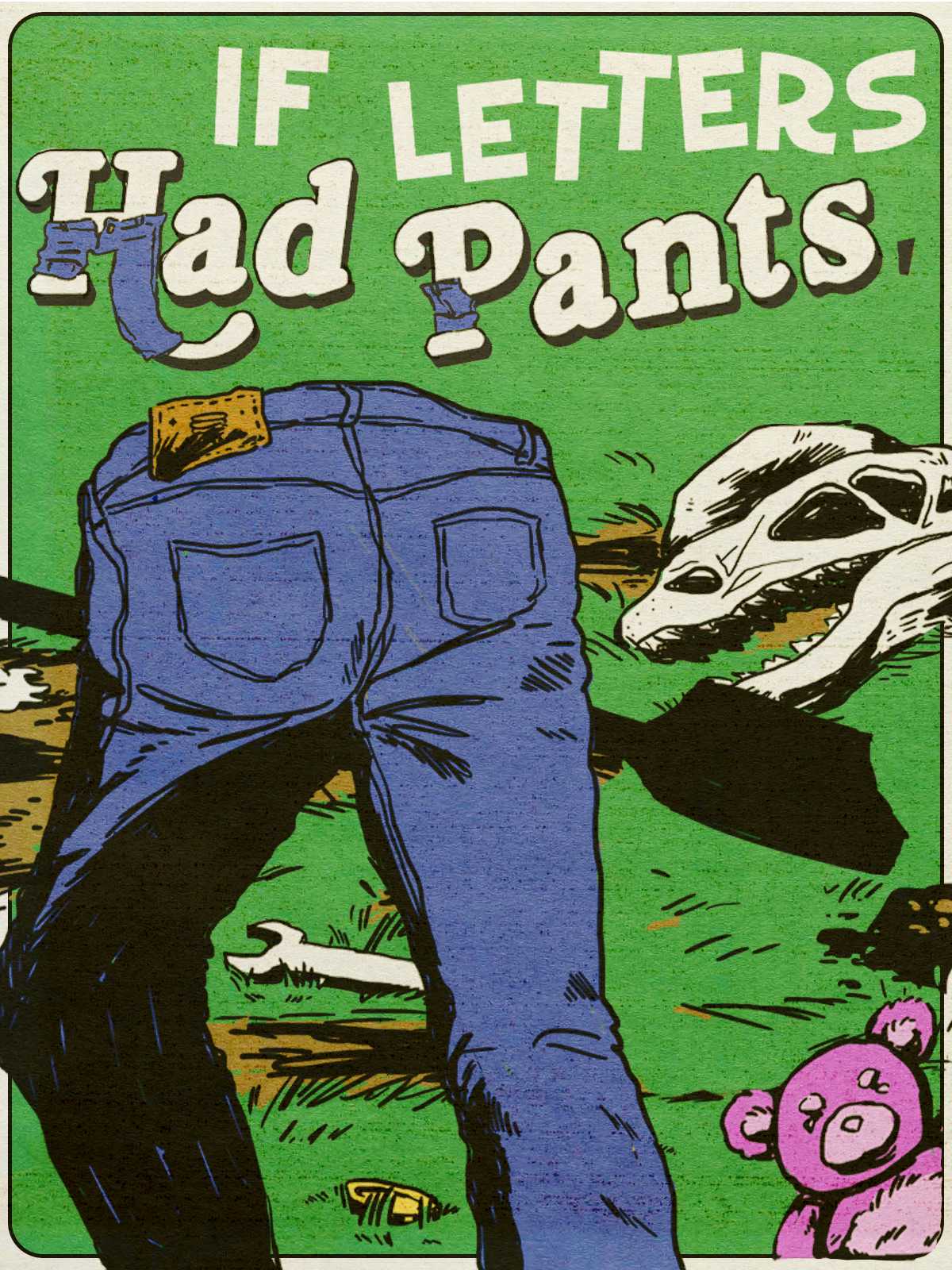 If Letters Had Pants, Would They Wear Them Like This? What About Numbers? What If They Had Small Shovels and They Dug Stuff Up to Put in a Museum? cover