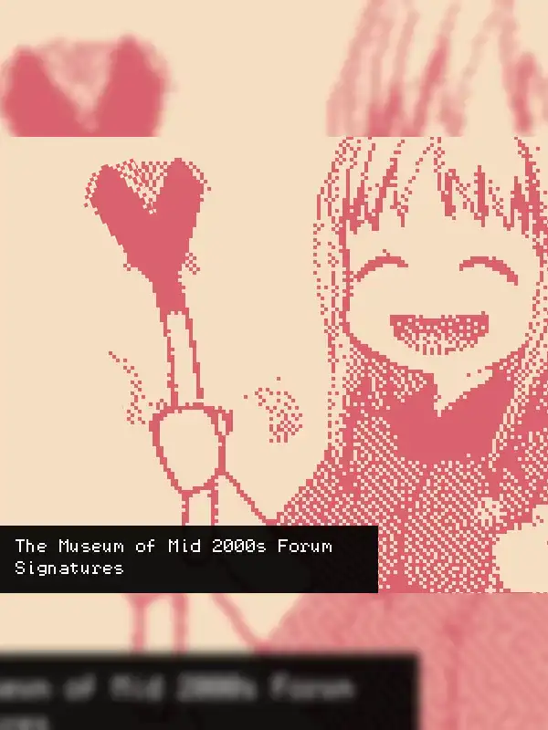 The Museum of Mid 2000s Forum Signatures cover