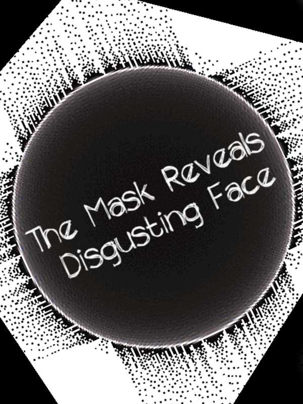 The Mask Reveals Disgusting Face cover