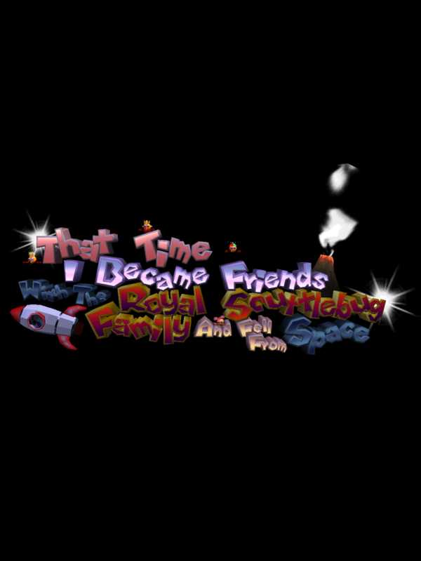 That Time I Became Friends With The Royal Scuttlebug Family And Fell From Space cover