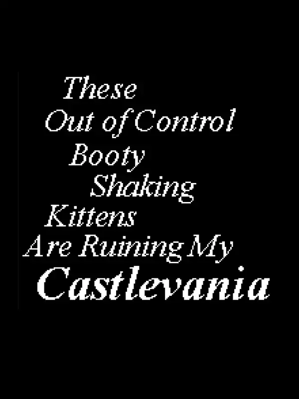 These Out of Control Booty Shaking Kittens are Ruining My Castlevania! cover