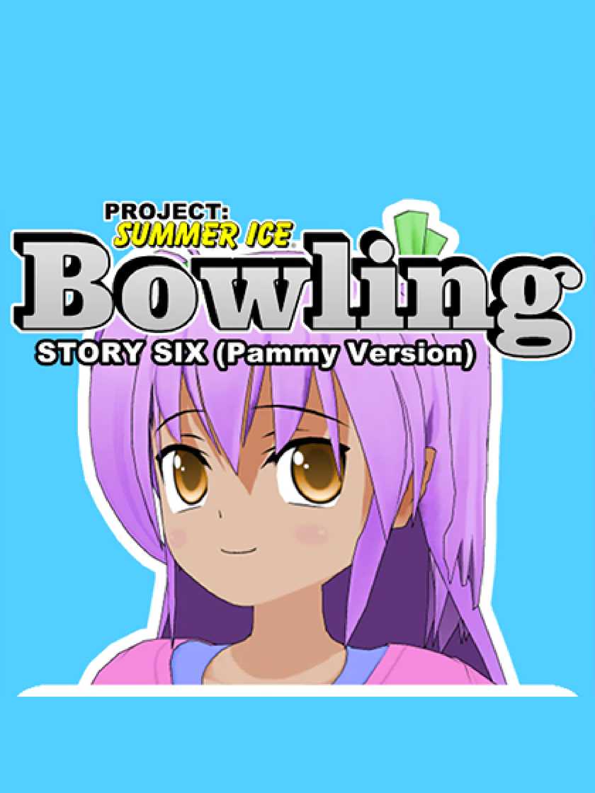 Project: Summer Ice - Bowling: Story Six - Pammy Version cover