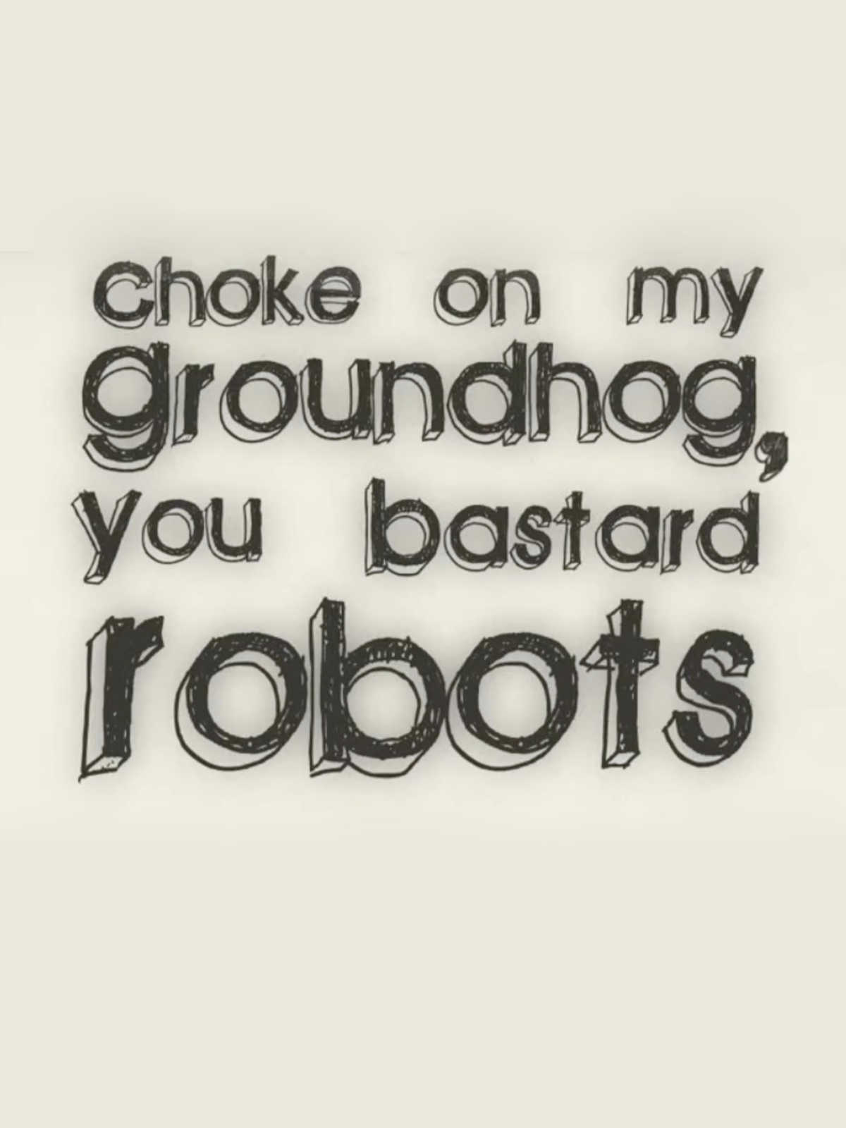 Choke on my Groundhog, You Bastard Robots cover