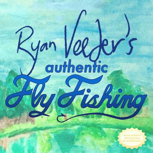 Ryan Veeder's Authentic Fly Fishing cover
