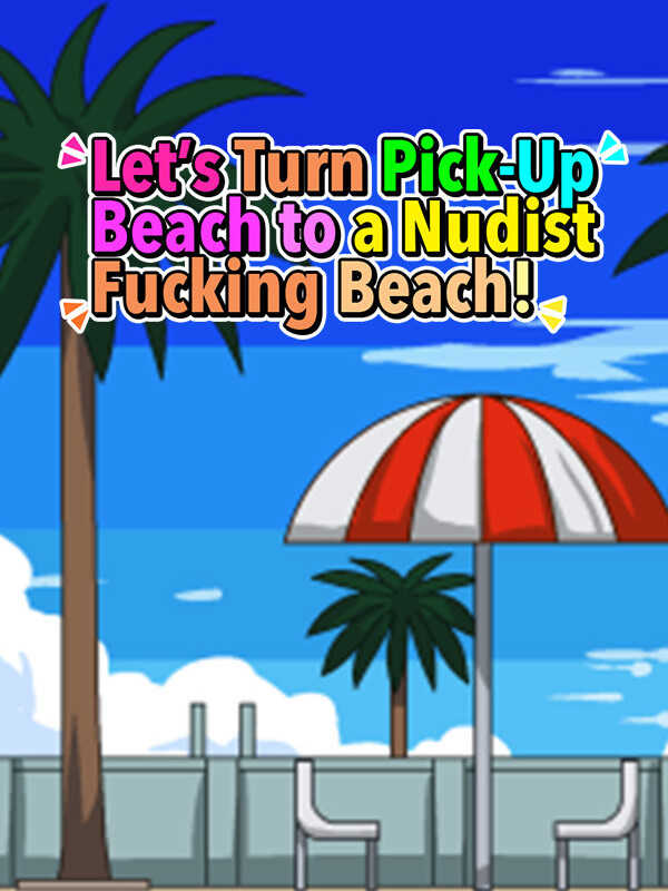 Let's Turn Pick-Up Beach to a Nudist Fucking Beach! cover