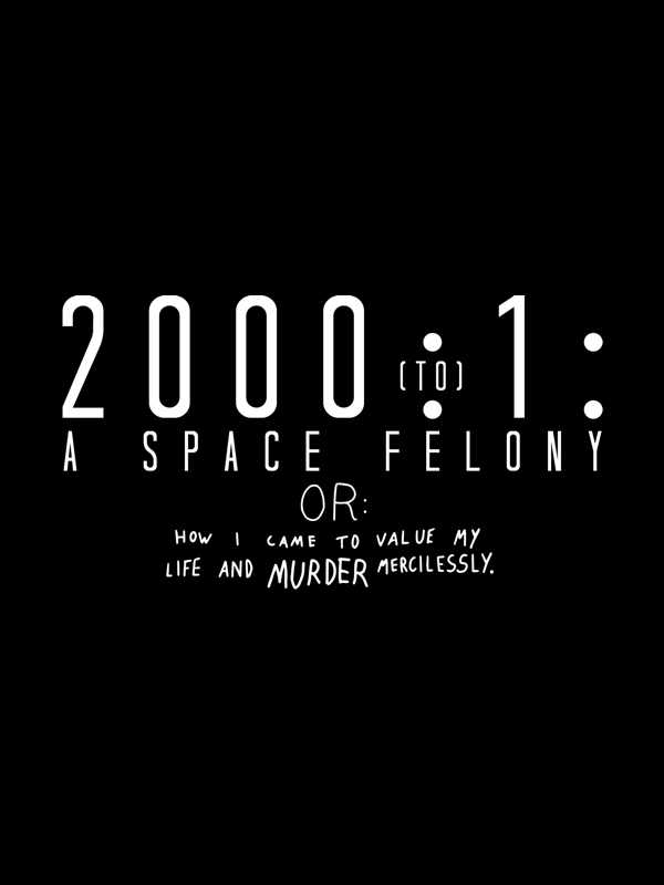 2000:1 - A Space Felony: Or How I Came to Value My Life and Murder Mercilessly cover