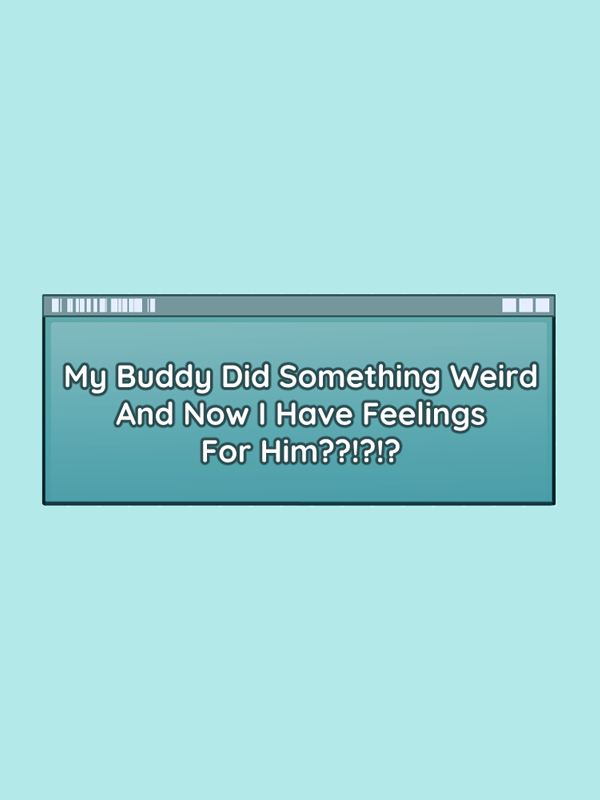 My Buddy Did Something Weird And Now I Have Feelings For Him??!?!? cover