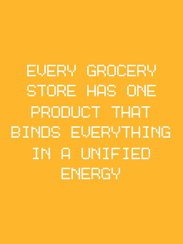 Every Grocery Store Has One Product That Binds Everything in a Unified Energy cover