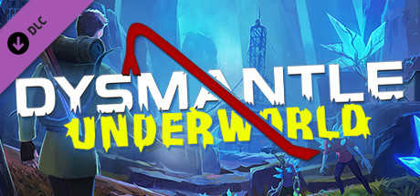 Dysmantle: Underworld