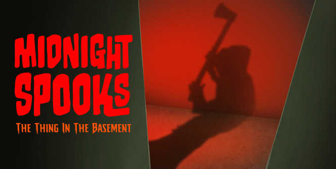 Midnight Spooks: The Thing in the Basement