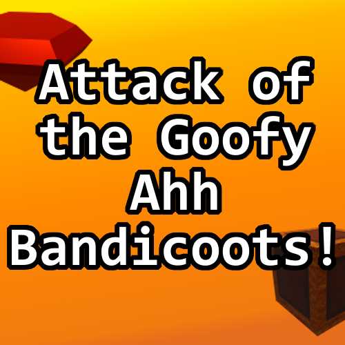 Attack of the Goofy Ahh Bandicoots!