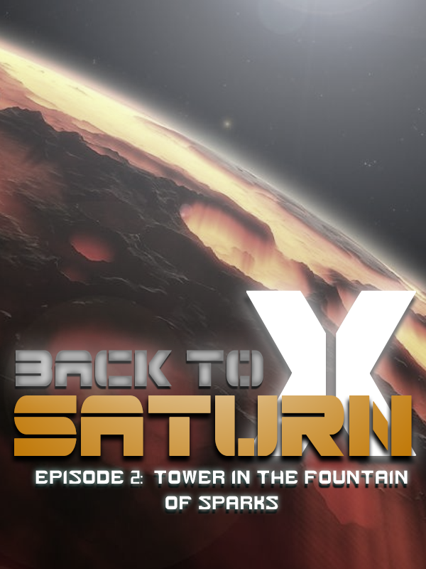 Back to Saturn X Episode 2: Tower in the Fountain of Sparks